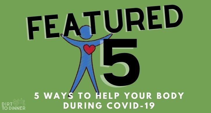 5 Ways To Help Your Body During COVID-19