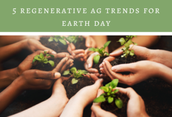 5 Regenerative Ag Trends for Earth Day
