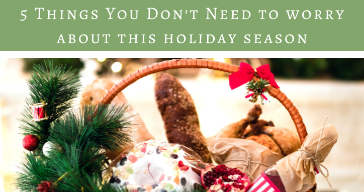 5 Things You Don't Need to Worry About this Holiday Season